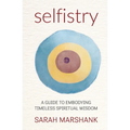 Selfistry: A Guide to Embodying Timeless Spiritual Wisdom - Paperback | Books | Wiccan Center
