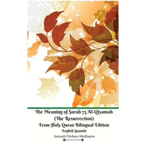 The Meaning of Surah 75 Al-Qiyamah (The Resurrection) From Holy Quran Bilingual Edition English Spanish - Paperback | Books | Wiccan Center