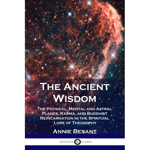 The Ancient Wisdom: The Physical, Mental and Astral Planes, Karma, and Buddhist Reincarnation in the Spiritual Lore of Theosophy - Paperback | Books | Wiccan Center