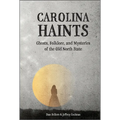 Carolina Haints: Ghosts, Folklore, and Mysteries of the Old North State - Hardcover