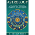 Astrology: What You Need to Know About the 12 Zodiac Signs, Tarot Reading, Numerology, and Kundalini Rising - Hardcover | Books | Wiccan Center