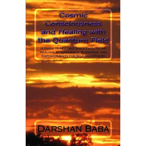 Cosmic Consciousness and Healing with the Quantum Field: -a Guide to Holding Space Facilitating Healing, Attunements, Blessings, and Empowerments for - Paperback | Books | Wiccan Center