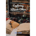 Exploring Wiccan Ethics: Ethical Enchantments: Nurturing the Soul with Wiccan Philosophy and Ethical Practices - Paperback | Books | Wiccan Center