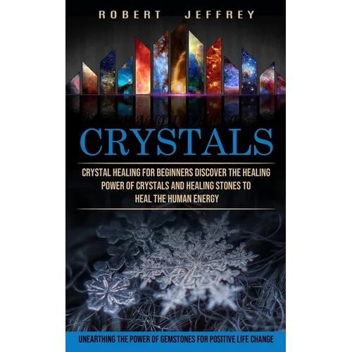 Crystals: Crystal Healing for Beginners Discover the Healing Power of Crystals and Healing Stones to Heal the Human Energy (Unearthing the Power of Ge - Paperback | Books | Wiccan Center