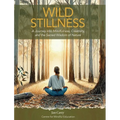 Wild Stillness: A Journey into Mindfulness, Creativity, and the Sacred Wisdom of Nature - Hardcover | Books | Wiccan Center
