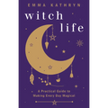 Witch Life: A Practical Guide to Making Every Day Magical - Paperback