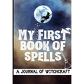 My First Book of Spells: Craft, Create and Journal Your Special Spells With Your Personal Witchcraft Journal - Paperback