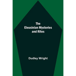 The Eleusinian Mysteries And Rites - Paperback | Books | Wiccan Center