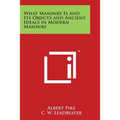 What Masonry Is and Its Objects and Ancient Ideals in Modern Masonry - Paperback | Books | Wiccan Center