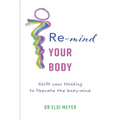 Re-mind your body: Shift your thinking to liberate the body-mind - Paperback | Books | Wiccan Center