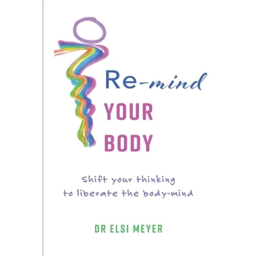 Re-mind your body: Shift your thinking to liberate the body-mind - Paperback | Books | Wiccan Center
