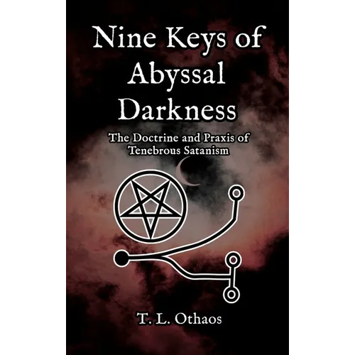 Nine Keys of Abyssal Darkness: The Doctrine and Praxis of Tenebrous Satanism - Hardcover | Books | Wiccan Center
