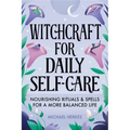Witchcraft for Daily Self-Care: Nourishing Rituals and Spells for a More Balanced Life - Paperback | Books | Wiccan Center