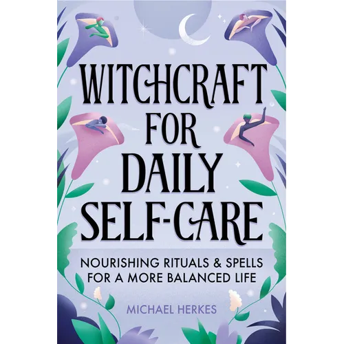Witchcraft for Daily Self-Care: Nourishing Rituals and Spells for a More Balanced Life - Paperback | Books | Wiccan Center