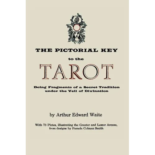The Pictorial Key to the Tarot: Being Fragments of a Secret Tradition Under the Veil of Divination. Illustrated with 78 Tarot Cards - Paperback | Books | Wiccan Center