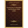Freemasonry In Shanghai And Northern China (1900) - Paperback | Books | Wiccan Center