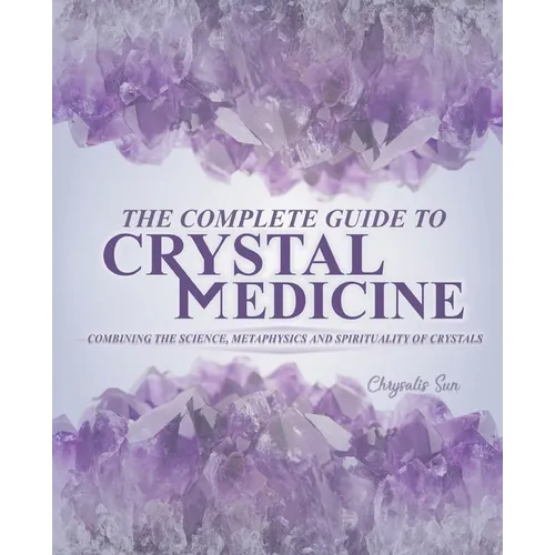 The Complete Guide To Crystal Medicine: Combining The Science, Metaphysics, and Spirituality of Crystals - Paperback | Books | Wiccan Center
