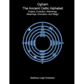 Ogham, The Ancient Celtic Alphabet: Origins, Evolution, Mythology, Meanings, Divination, and Magic - Paperback | Books | Wiccan Center