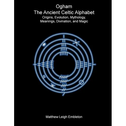 Ogham, The Ancient Celtic Alphabet: Origins, Evolution, Mythology, Meanings, Divination, and Magic - Paperback | Books | Wiccan Center