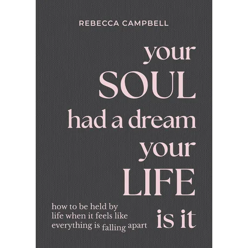 Your Soul Had a Dream, Your Life Is It: How to Be Held by Life When It Feels Like Everything Is Falling Apart - Hardcover | Books | Wiccan Center