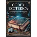 Codex Esoterica: A Compendium of Hidden Knowledge, Forgotten Symbols, and Sacred Truths - Paperback | Books | Wiccan Center