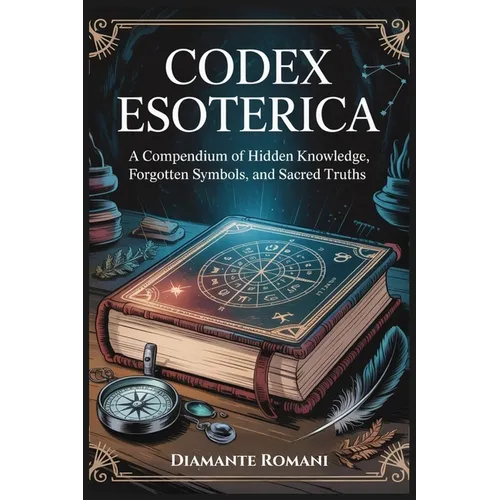Codex Esoterica: A Compendium of Hidden Knowledge, Forgotten Symbols, and Sacred Truths - Paperback | Books | Wiccan Center