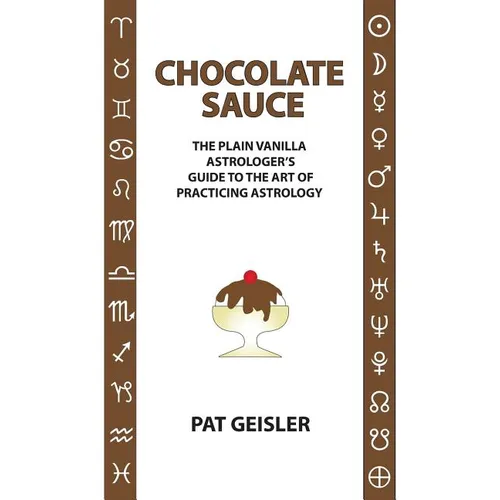 Chocolate Sauce: The Plain Vanilla Astrologer's Guide to the Art of Practicing Astrology - Paperback | Books | Wiccan Center