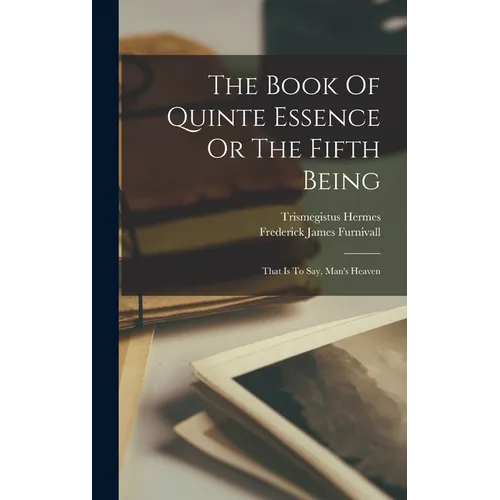 The Book Of Quinte Essence Or The Fifth Being; That Is To Say, Man's Heaven - Hardcover | Books | Wiccan Center