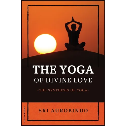 The Yoga of Divine Love: The Synthesis of Yoga - Paperback | Books | Wiccan Center