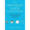 The Minimalist Guide for Beginners: An Easy Step-By-Step Guide to a Decluttered, Refocused and Simplified Life - Paperback | Books | Wiccan Center