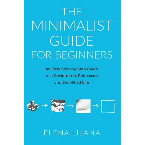 The Minimalist Guide for Beginners: An Easy Step-By-Step Guide to a Decluttered, Refocused and Simplified Life - Paperback | Books | Wiccan Center