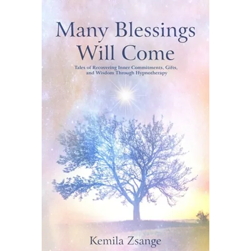 Many Blessings Will Come: Tales of Recovering Inner Commitments, Gifts, and Wisdom Through Hypnotherapy - Paperback | Books | Wiccan Center