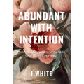 Abundant With Intention - Hardcover | Books | Wiccan Center