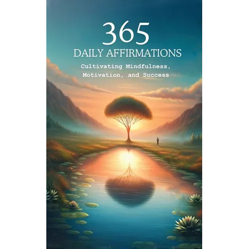 365 Affirmations: Cultivating Mindfulness, Motivation and Success - Paperback | Books | Wiccan Center