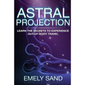Astral Projection: Learn The Secrets To Experience Out Of Body Control - Paperback | Books | Wiccan Center