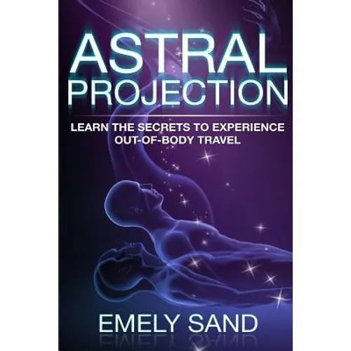 Astral Projection: Learn The Secrets To Experience Out Of Body Control - Paperback | Books | Wiccan Center