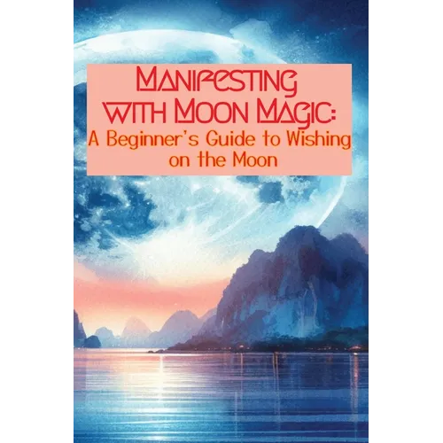 Manifesting with Moon Magic: A Beginners Guide to Wishing on the Moon - Paperback | Books | Wiccan Center
