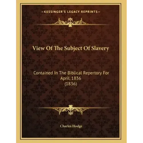 View Of The Subject Of Slavery: Contained In The Biblical Repertory For April, 1836 (1836) - Paperback