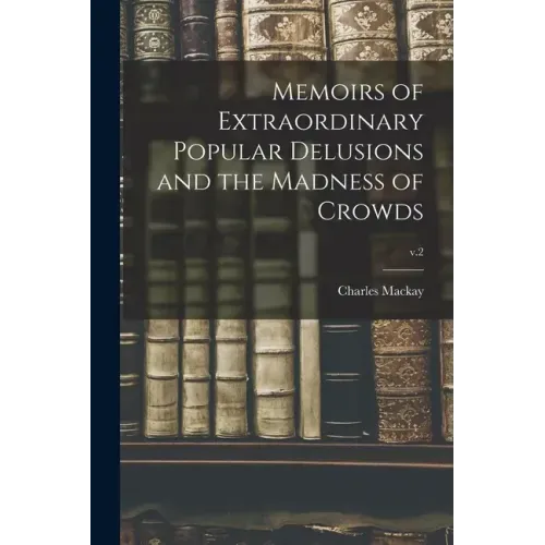 Memoirs of Extraordinary Popular Delusions and the Madness of Crowds; v.2 - Paperback | Books | Wiccan Center