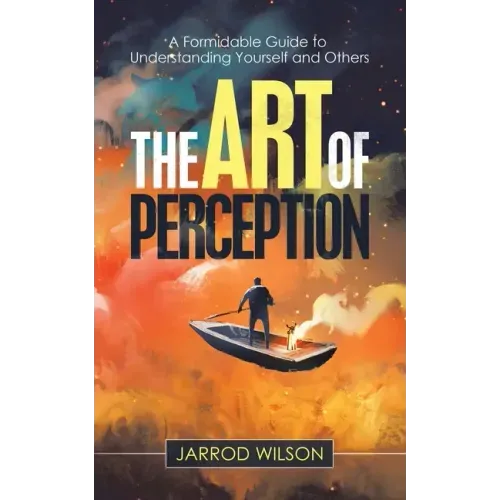 The Art of Perception: A Formidable Guide to Understanding Yourself and Others - Paperback