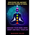 Discover The Ancient Healing Power of Reiki, Awaken Your Mind, Body, Spirit and Heal Your Life (Energy, Chakra Healing, Guided Meditation, Third Eye) - Paperback | Books | Wiccan Center