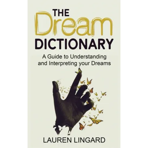 The Dream Dictionary: A Guide to Understanding and Interpreting Your Dreams - Hardcover