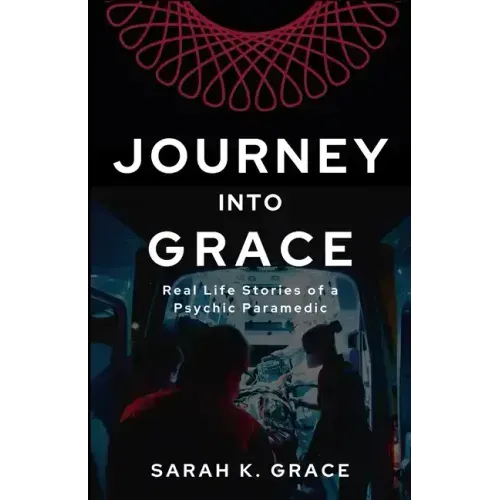 Journey Into Grace: Tales of a Psychic Paramedic - Paperback | Books | Wiccan Center