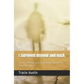 I Survived Beyond and Back: True Accounts of Near-Death Experiences from Those Who Have Glimpsed the Afterlife - Paperback
