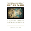 The Teachings of Mother Earth: A Guide to Healing and Spiritual Growth - Paperback