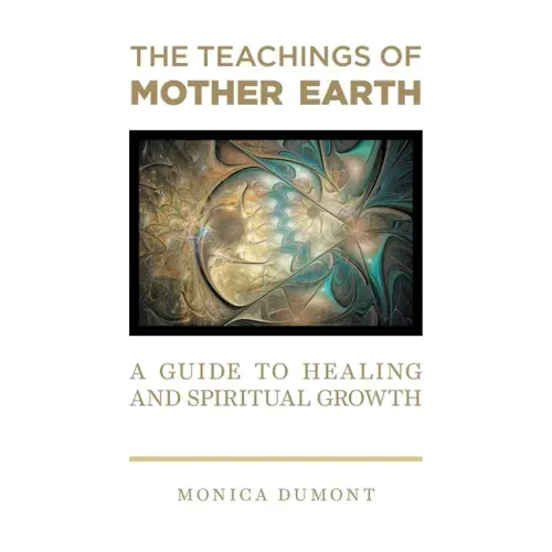 The Teachings of Mother Earth: A Guide to Healing and Spiritual Growth - Paperback
