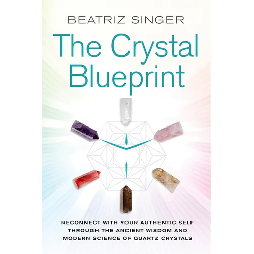 Crystal Blueprint: Reconnect with Your Authentic Self Through the Ancient Wisdom and Modern Scienceof Quartz Crystals - Paperback | Books | Wiccan Center