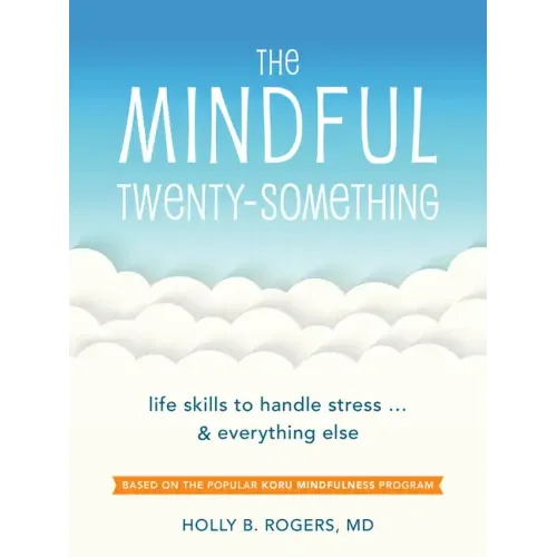 The Mindful Twenty-Something: Life Skills to Handle Stress...and Everything Else - Paperback