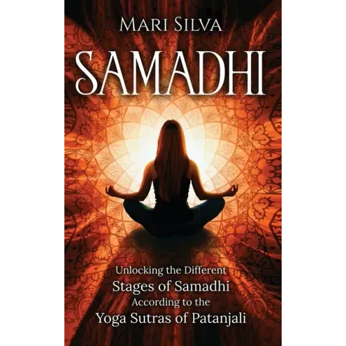 Samadhi: Unlocking the Different Stages of Samadhi According to the Yoga Sutras of Patanjali - Hardcover