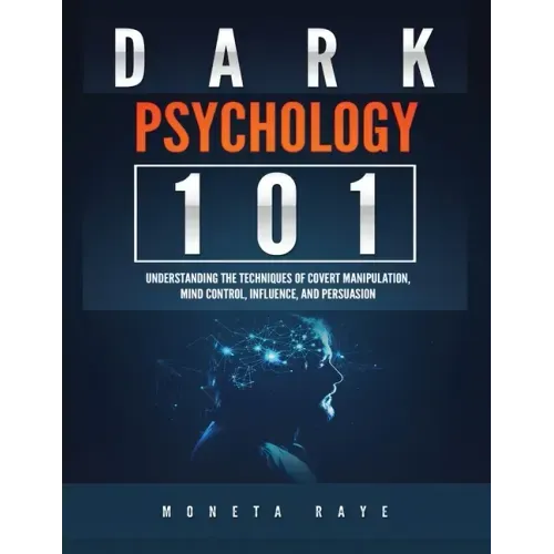 Dark Psychology 101: Understanding the Techniques of Covert Manipulation, Mind Control, Influence, and Persuasion - Paperback | Books | Wiccan Center